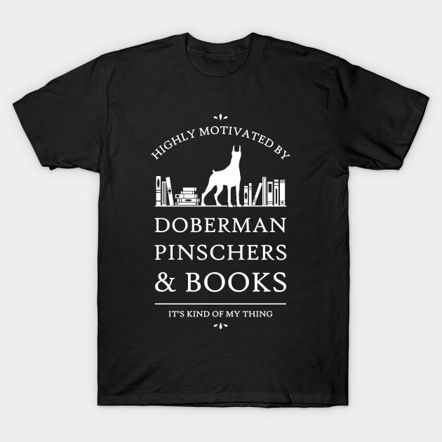 Highly Motivated by Doberman Pinschers and Books - V2 T-Shirt by rycotokyo81